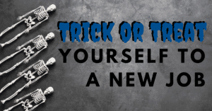 Trick or Treat Yourself to a New Job